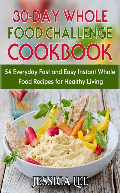 30-Day Whole Food Challenge Cookbook, Jessica Lee