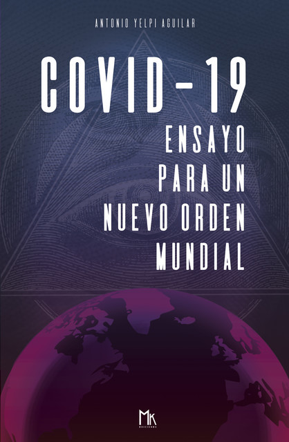 Covid-19 Ensayo para un nuevo orden mundial, Antonio Yelpi Aguilar