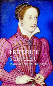 Mary Stuart, Friedrich Schiller