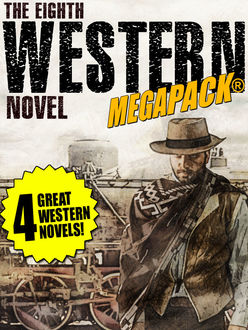 The 8th Western Novel MEGAPACK®: 4 Classic Westerns, J.Allan Dunn, Owen Dean, Richard Jessup, William Byron Mowery