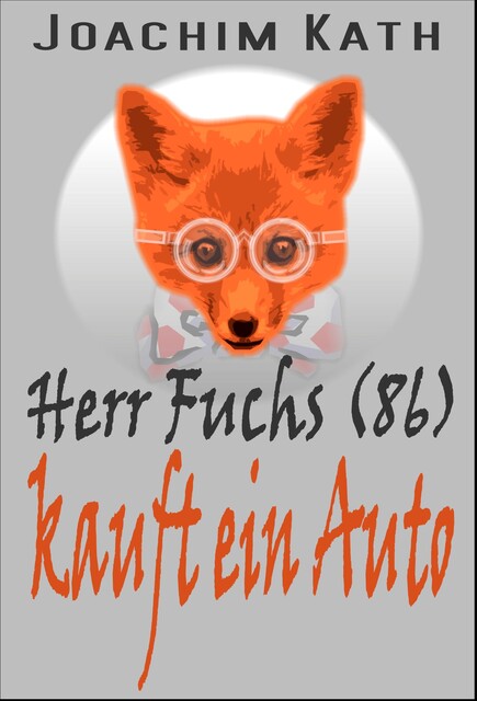 Herr Fuchs (86) kauft ein Auto, Joachim Kath