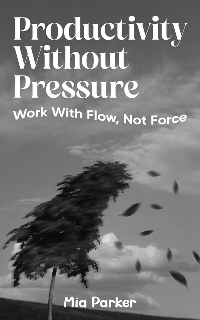 Productivity Without Pressure, Mia Parker