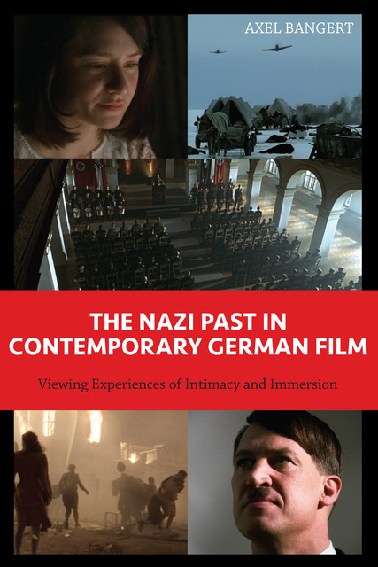 The Nazi Past in Contemporary German Film, Axel Bangert
