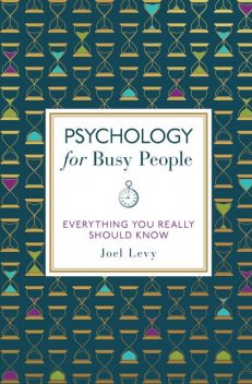 Psychology for Busy People, Joel Levy