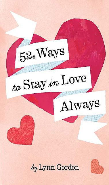 52 Ways to Stay in Love Always, Lynn Gordon