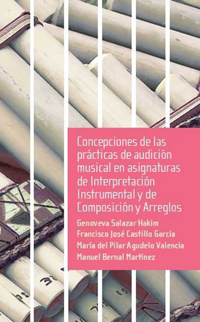 Concepciones de las prácticas de audición musical en asignaturas de Interpretación Instrumental y de Composición y Arreglos, Manuel Martínez, Genoveva Salazar Hakim, Francisco José Castillo García, María del Pilar Agudelo Valencia