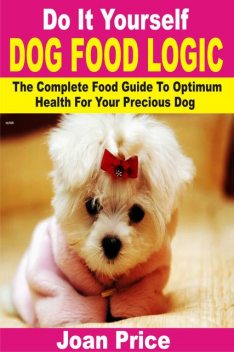 Do It Yourself Dog Food Logic, Joan Price