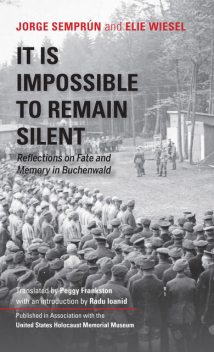 It Is Impossible to Remain Silent, Elie Wiesel, Jorge Semprun
