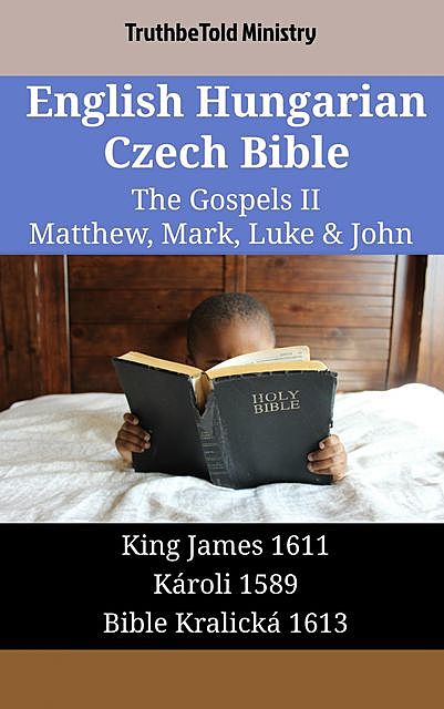 English Hungarian Czech Bible – The Gospels II – Matthew, Mark, Luke & John, Truthbetold Ministry