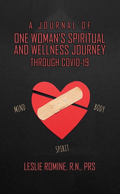 A Journal of One Woman's Spiritual and Wellness Journey Through Covid-19, R.N., Leslie Romine