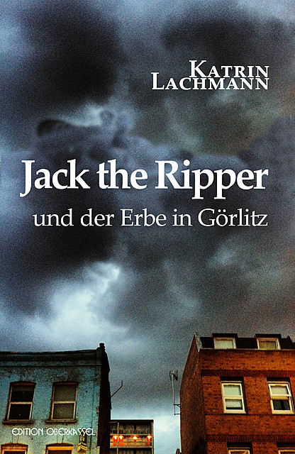 Jack the Ripper und der Erbe in Görlitz, Katrin Lachmann