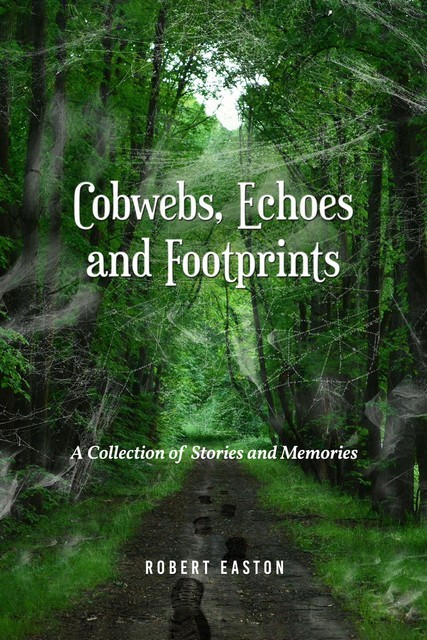 Cobwebs, Echoes and Footprints, Robert Easton