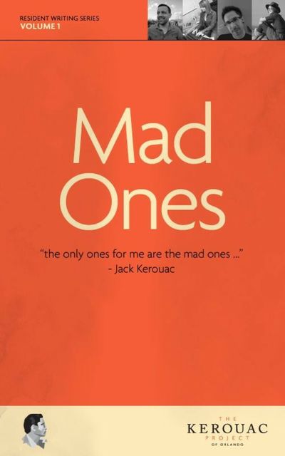 Mad Ones, Darlyn Finch Kuhn, Justin Quarry, Kelly Luce, Michael Hawley, The Kerouac Project