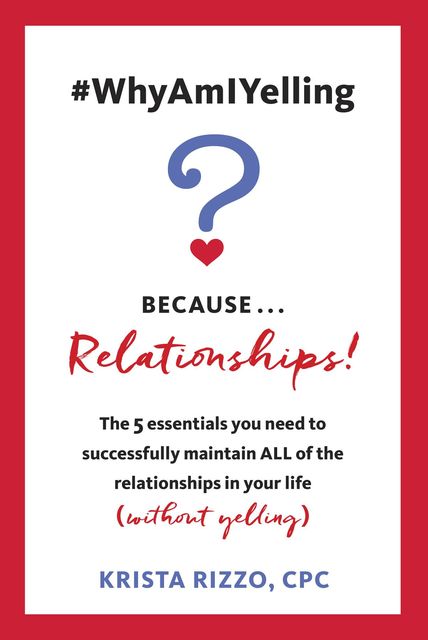 WhyAmIYelling? Because…Relationships, Krista Rizzo