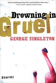 Drowning in Gruel, George Singleton