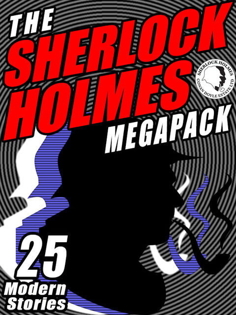 The Sherlock Holmes Megapack: 25 Modern Tales by Masters, Robert Sawyer, Kristine Kathryn Rusch, Mike Resnick, Gary Lovisi, Michael Kurland, Richard A.Lupoff