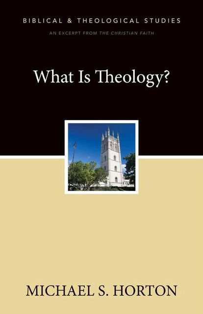What Is Theology?, Michael Horton