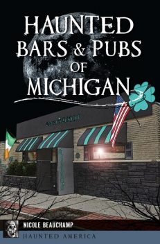 Haunted Bars & Pubs of Michigan, Nicole Beauchamp