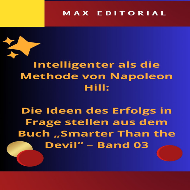Intelligenter als die Methode von Napoleon Hill: Die Ideen des Erfolgs in Frage stellen aus dem Buch “Smarter Than the Devil” – Band 03, Max Editorial