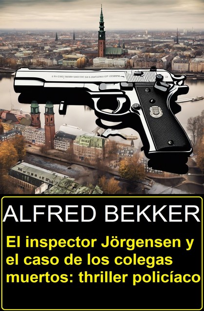 El inspector Jörgensen y el caso de los colegas muertos: thriller policíaco, Alfred Bekker
