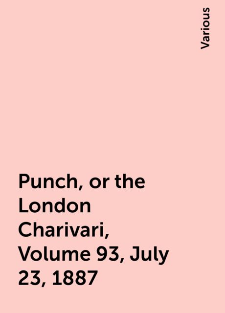 Punch, or the London Charivari, Volume 93, July 23, 1887, Various