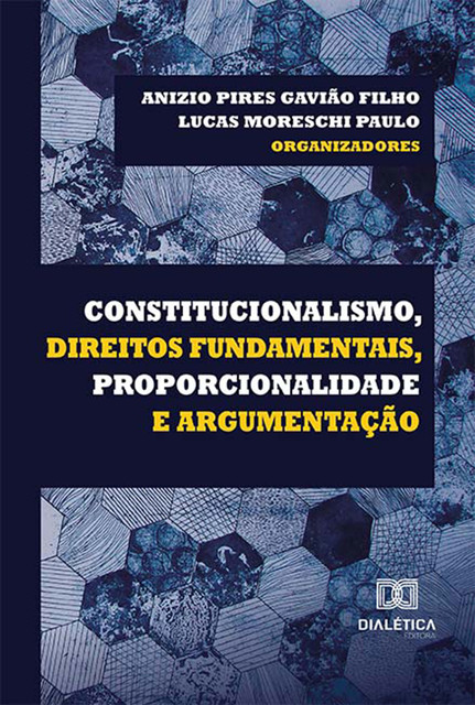 Constitucionalismo, Direitos Fundamentais, Proporcionalidade e Argumentação, Paulo Lucas, Anizio Pires Gavião Filho