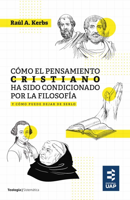 Cómo el pensamiento cristiano ha sido condicionado por la filosofía y cómo puede dejar de serlo, Raúl A. Kerbs