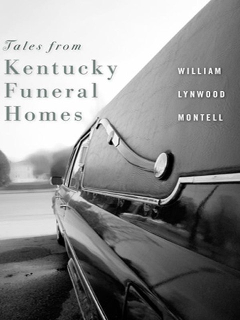 Tales from Kentucky Funeral Homes, William Lynwood Montell