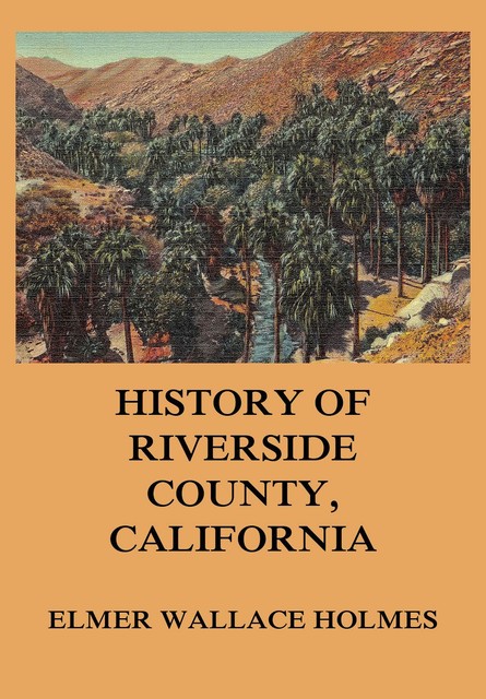 History Of Riverside County California, Elmer Wallace Holmes