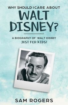 Why Should I Care About Walt Disney, Sam Rogers