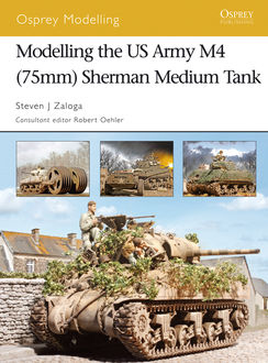 Modelling the US Army M4 (75mm) Sherman Medium Tank, Steven J. Zaloga