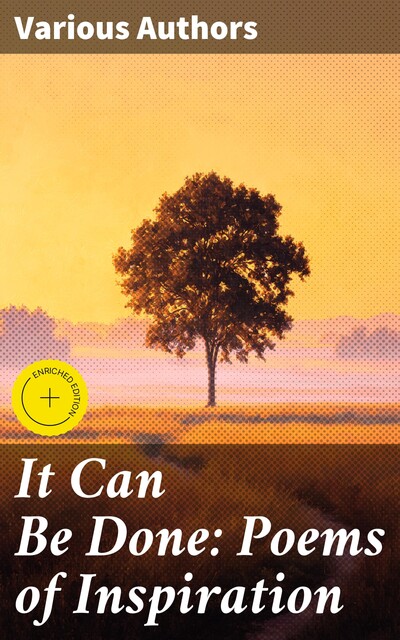 It Can Be Done: Poems of Inspiration, William Shakespeare, Robert Louis Stevenson, John Milton, Joseph Rudyard Kipling, Henry Wadsworth Longfellow, Elizabeth Barrett Browning, Robert Burns, Robert Browning, Ralph Waldo Emerson, John Keats, William Wordsworth, Ella Wheeler Wilcox, Alfred Tennyson