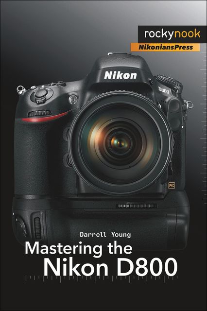 Mastering the Nikon D800, Darrell Young