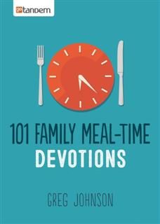 101 Family Meal-Time Devotions, Greg Johnson