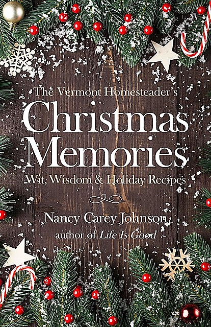 The Vermont Homesteader's Christmas Memories, Nancy Johnson