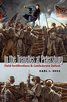 In the Trenches at Petersburg, Earl J. Hess