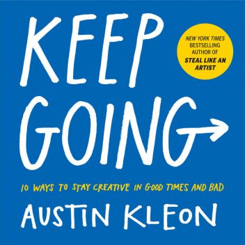 Keep Going, Austin Kleon
