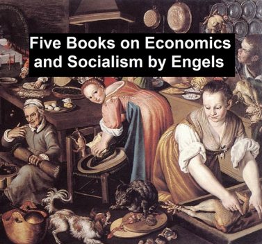 Five Books on Economics and Socialism, Frederick Engels