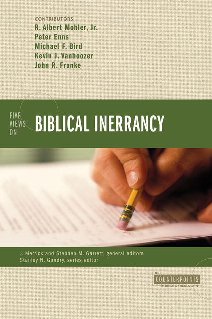 Five Views on Biblical Inerrancy, Kevin Vanhoozer, Michael Bird, John R. Franke, Peter Enns, R. Albert Mohler Jr.