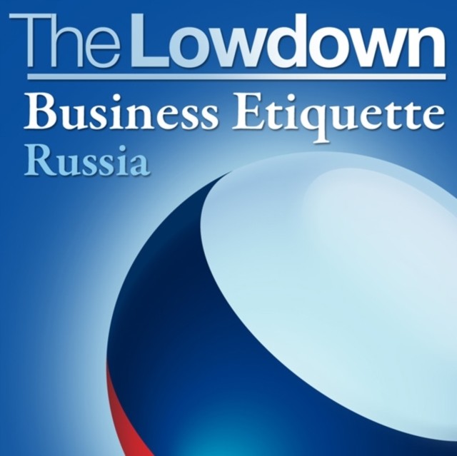 Lowdown: Business Etiquette – Russia, Slava Katamidze