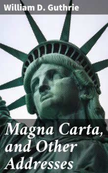 Magna Carta, and Other Addresses, William Guthrie