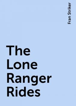The Lone Ranger Rides, Fran Striker