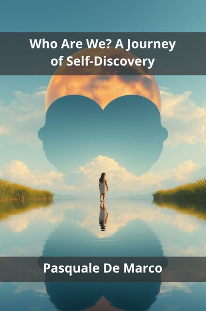 Who Are We? A Journey of Self-Discovery, Pasquale De Marco
