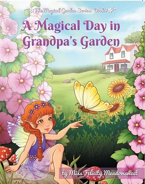A Magical Day in Grandpa's Garden, Miss Felicity Meadowsweet