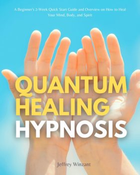 Quantum Healing Hypnosis, Jeffrey Winzant