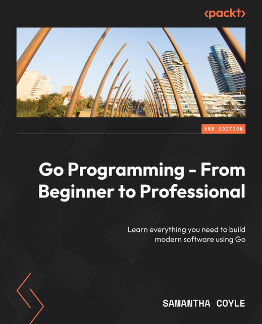 Go Programming – From Beginner to Professional, Samantha Coyle