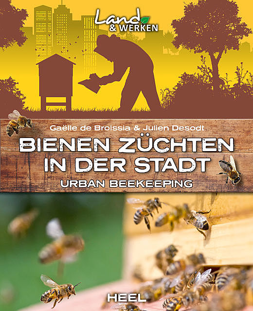 Bienen züchten in der Stadt, Gaëlle de Broissia, Julien Desodt