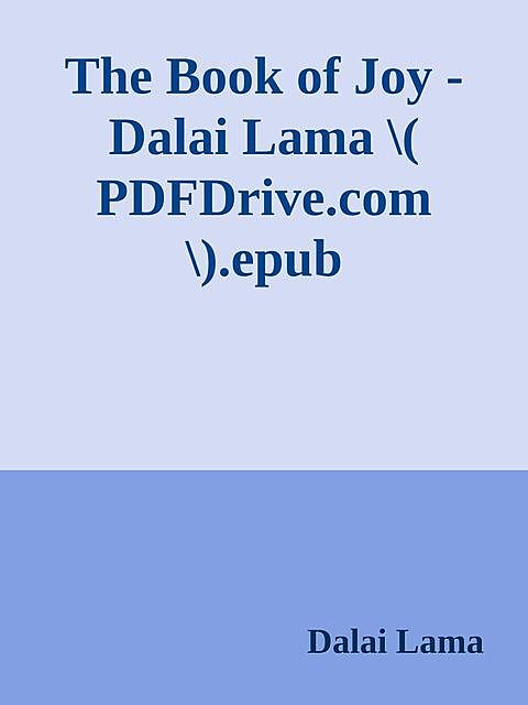 The Book of Joy – Dalai Lama \( PDFDrive.com \).epub, Dalai Lama