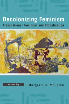 Decolonizing Feminism, Margaret A. McLaren