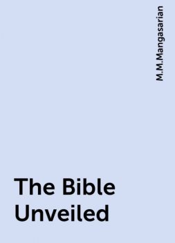 The Bible Unveiled, M.M.Mangasarian